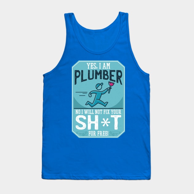 Funny "Yes, I'm a Plumber. No, I will not Fix Your Sh*t for Free" Plumber Tank Top by HiFi Tees